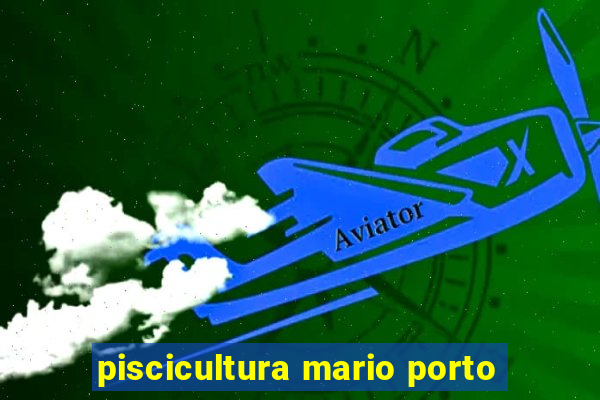 piscicultura mario porto